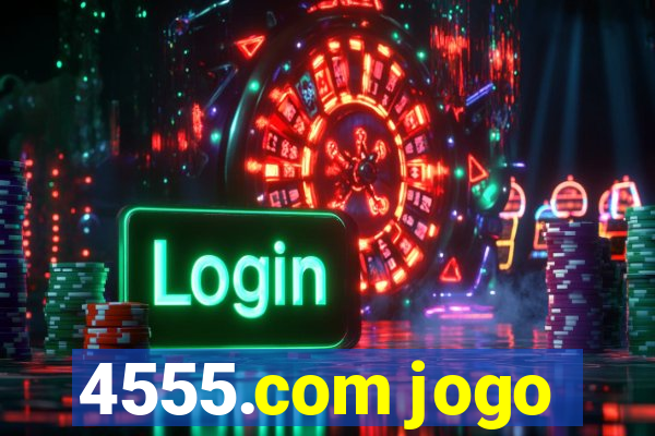 4555.com jogo
